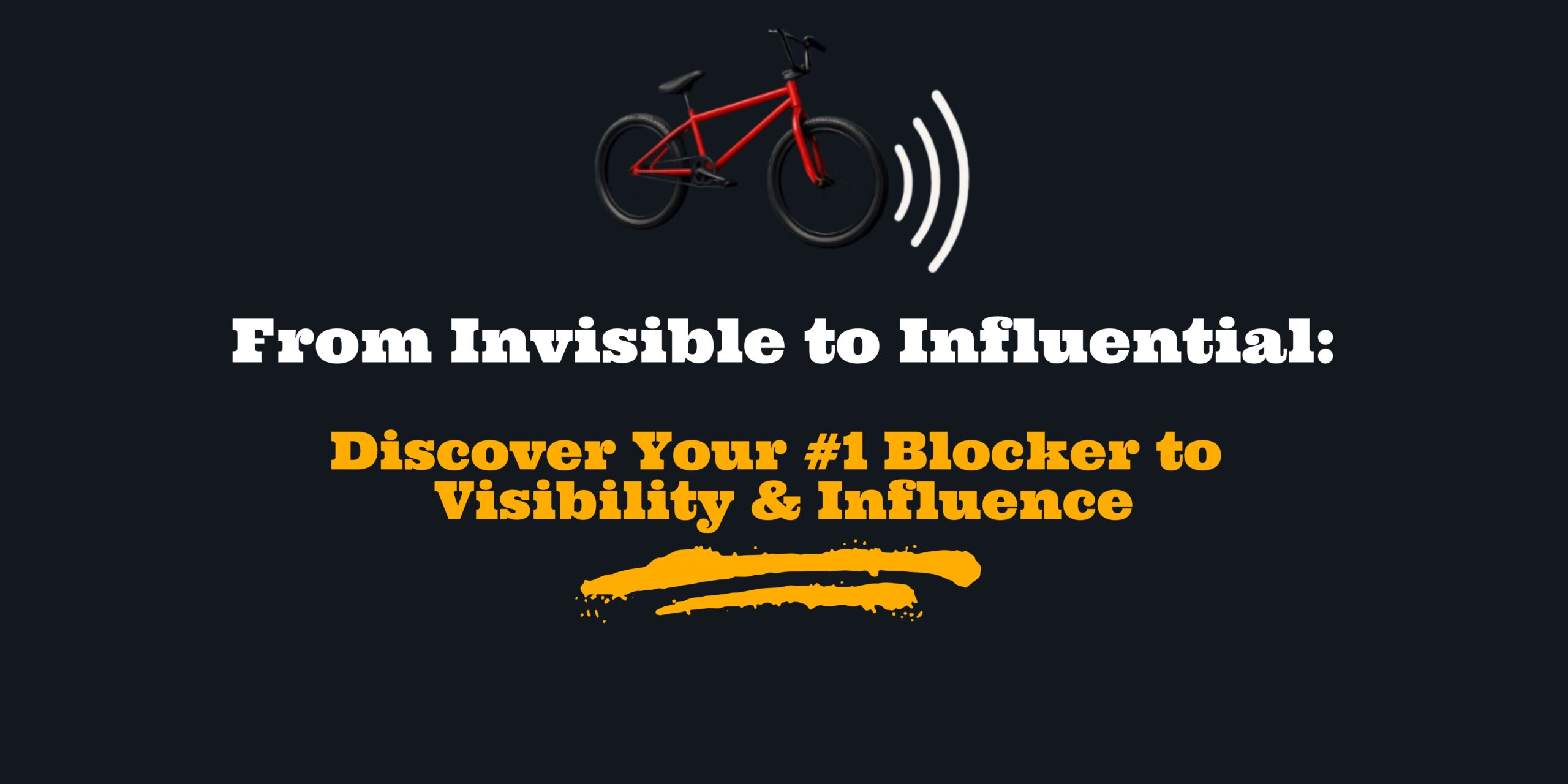 Discover Your #1 Blocker to Visibility & Influence