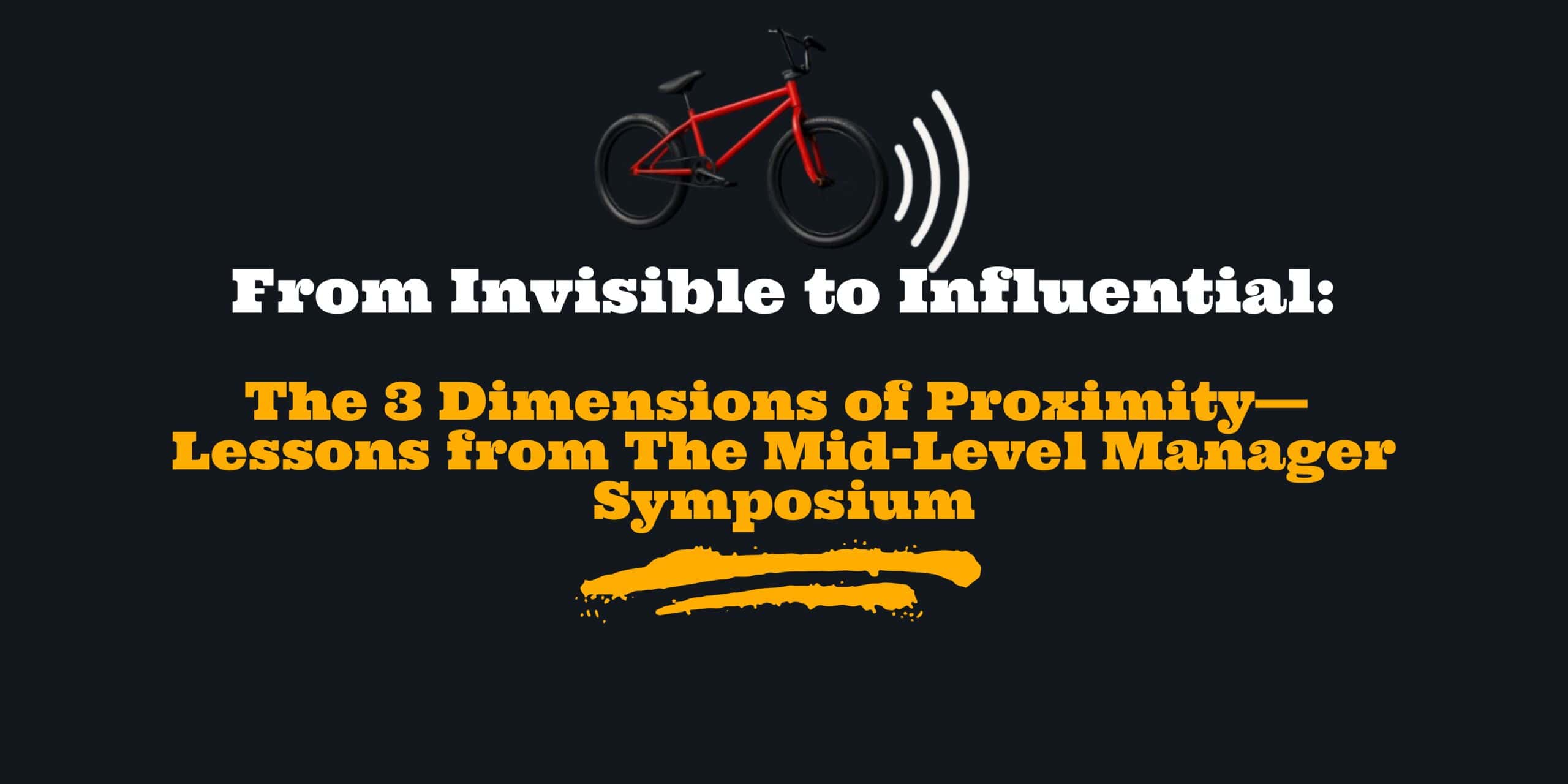 The 3 Dimensions of Proximity—Lessons from The Mid-Level Manager Symposium
