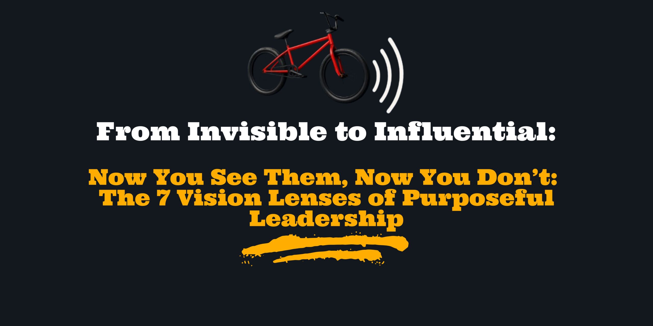 Now You See Them, Now You Don’t: The 7 Vision Lenses of Purposeful Leadership