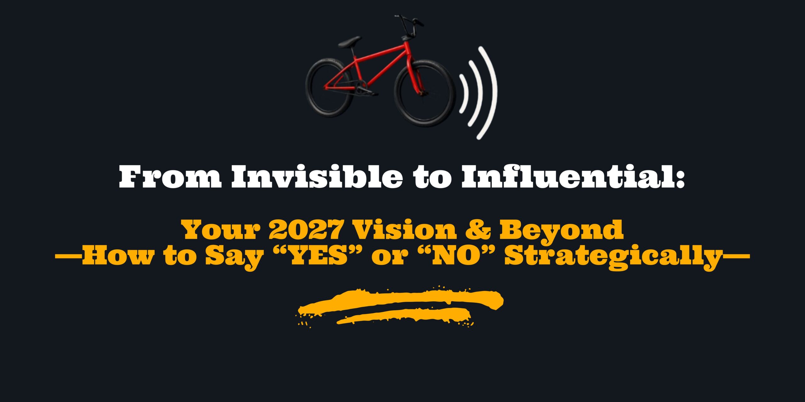 Your 2027 Vision & Beyond: How to Say “YES” or “NO” Strategically