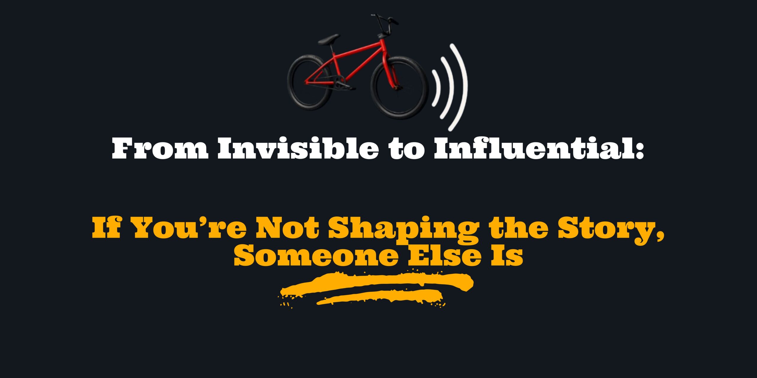 If You’re Not Shaping the Story, Someone Else Is